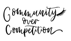 COMMUNITY OVER COMPETITION