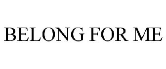 BELONG FOR ME
