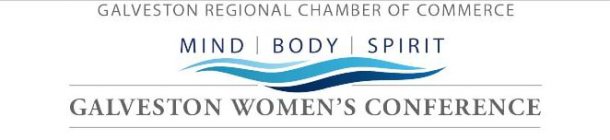 GALVESTON WOMEN'S CONFERENCE GALVESTON REGIONAL CHAMBER OF COMMERCE MIND BODY SPIRIT