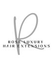 R ROSE LUXURY HAIR EXTENSIONS