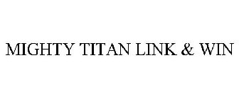 MIGHTY TITAN LINK & WIN