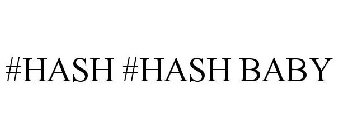 #HASH #HASH BABY