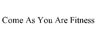 COME AS YOU ARE FITNESS