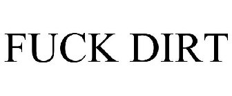 FUCK DIRT