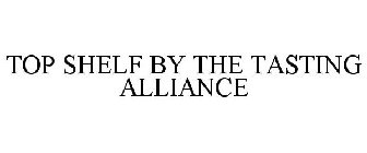 TOP SHELF BY THE TASTING ALLIANCE