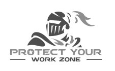 PROTECT YOUR WORK ZONE