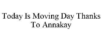 TODAY IS MOVING DAY THANKS TO ANNAKAY