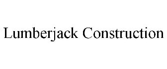 LUMBERJACK CONSTRUCTION