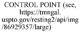 CONTROL POINT (SEE, HTTPS://TMNGAL. USPTO.GOV/RESTING2/API/IMG/86929357/LARGE)