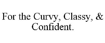 FOR THE CURVY, CLASSY, & CONFIDENT.