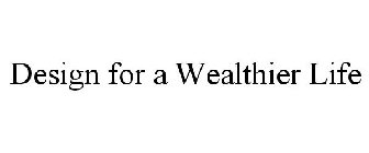 DESIGN FOR A WEALTHIER LIFE