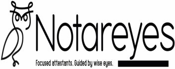 NOTAREYES FOCUSED ATTESTANTS. GUIDED BY WISE EYES.