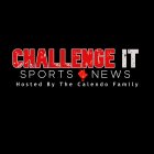 CHALLENGE IT SPORTS NEWS HOSTED BY THE CALENDO FAMILY