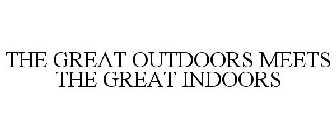 THE GREAT OUTDOORS MEETS THE GREAT INDOORS