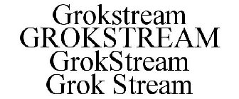 GROKSTREAM GROKSTREAM GROKSTREAM GROK STREAM