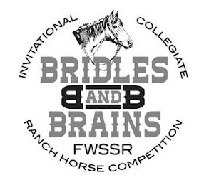 INVITATIONAL COLLEGIATE BRIDLES AND BRAINS BB FWSSR RANCH HORSE COMPETITIONNS BB FWSSR RANCH HORSE COMPETITION