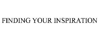 FINDING YOUR INSPIRATION