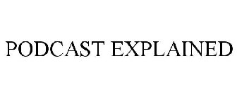 PODCAST EXPLAINED