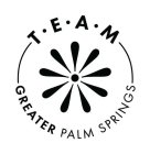 T · E · A · M  GREATER PALM SPRINGS