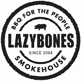 LAZYBONES BBQ FOR THE PEOPLE SMOKEHOUSE SINCE 2004SINCE 2004