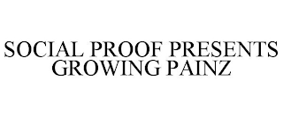 SOCIAL PROOF PRESENTS GROWING PAINZ