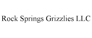 ROCK SPRINGS GRIZZLIES LLC