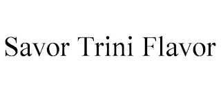 SAVOR TRINI FLAVOR