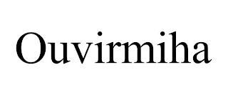 OUVIRMIHA