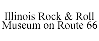 ILLINOIS ROCK & ROLL MUSEUM ON ROUTE 66