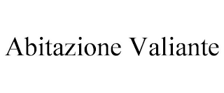 ABITAZIONE VALIANTE