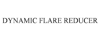 DYNAMIC FLARE REDUCER