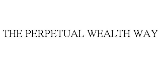 THE PERPETUAL WEALTH WAY