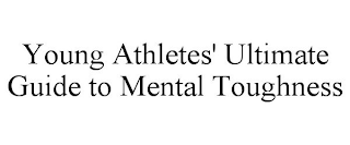 YOUNG ATHLETES' ULTIMATE GUIDE TO MENTAL TOUGHNESS