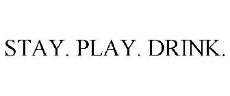 STAY. PLAY. DRINK.