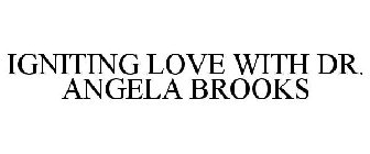 IGNITING LOVE WITH DR. ANGELA BROOKS