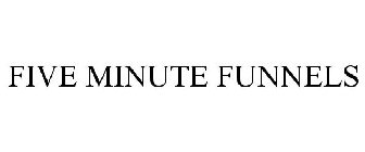 FIVE MINUTE FUNNELS