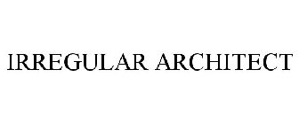 IRREGULAR ARCHITECT