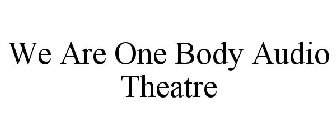 WE ARE ONE BODY AUDIO THEATRE