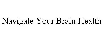 NAVIGATE YOUR BRAIN HEALTH