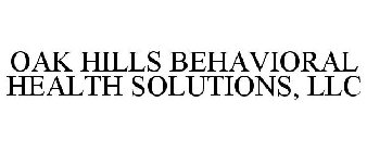 OAK HILLS BEHAVIORAL HEALTH SOLUTIONS, LLC