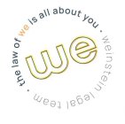 WE · THE LAW OF WE IS ALL ABOUT YOU · WEINSTEIN LEGAL TEAM