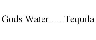 GODS WATER......TEQUILA