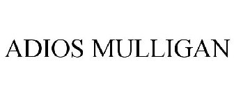 ADIOS MULLIGAN
