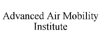 ADVANCED AIR MOBILITY INSTITUTE