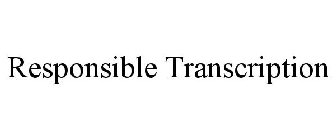 RESPONSIBLE TRANSCRIPTION