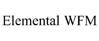 ELEMENTAL WFM