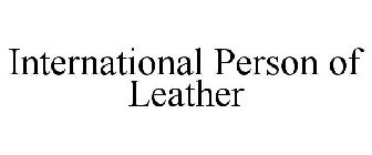 INTERNATIONAL PERSON OF LEATHER