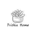 FRITHIA HOME