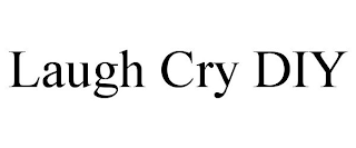 LAUGH CRY DIY