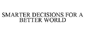 SMARTER DECISIONS FOR A BETTER WORLD